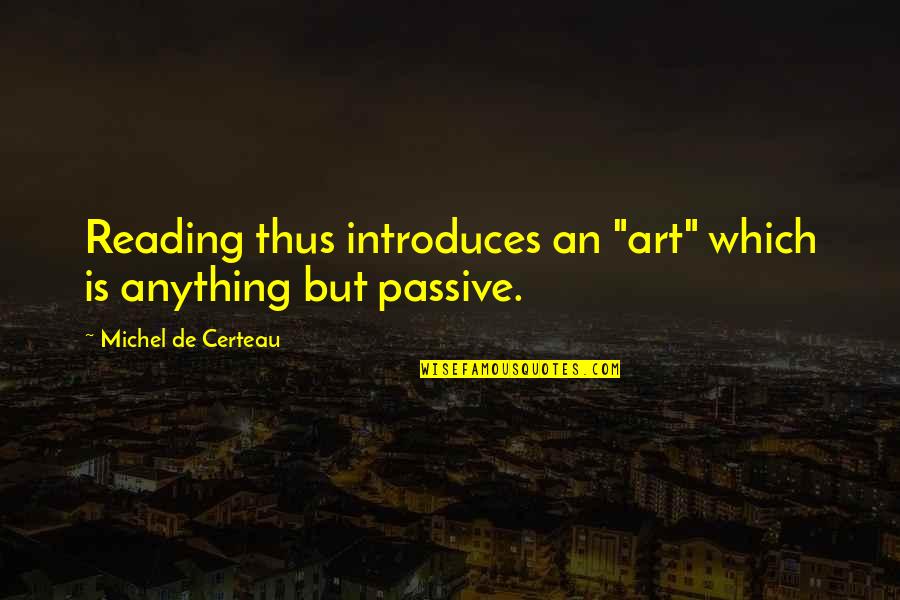 Anything Is Art Quotes By Michel De Certeau: Reading thus introduces an "art" which is anything