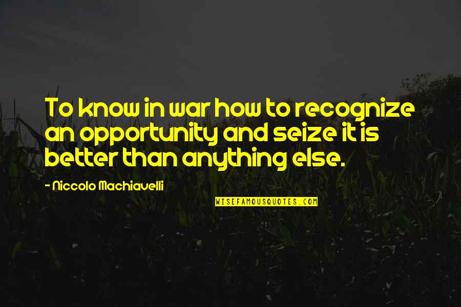 Anything Is Art Quotes By Niccolo Machiavelli: To know in war how to recognize an