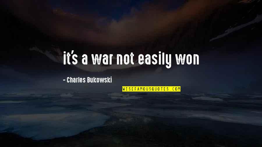 Anything Is Fixable Quotes By Charles Bukowski: it's a war not easily won