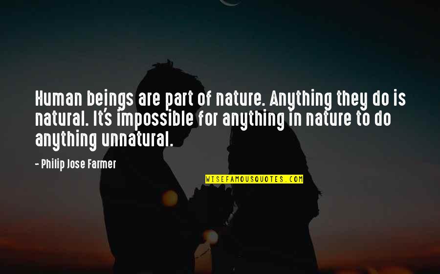 Anything Is Impossible Quotes By Philip Jose Farmer: Human beings are part of nature. Anything they