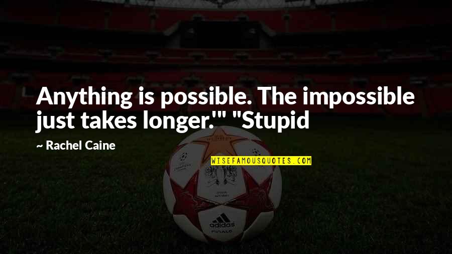 Anything Is Impossible Quotes By Rachel Caine: Anything is possible. The impossible just takes longer.'"