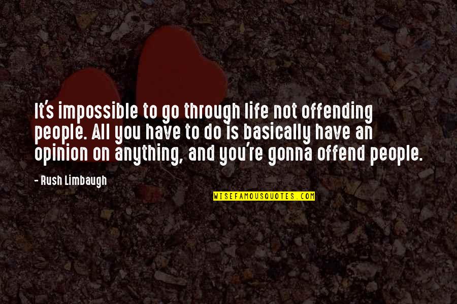 Anything Is Impossible Quotes By Rush Limbaugh: It's impossible to go through life not offending