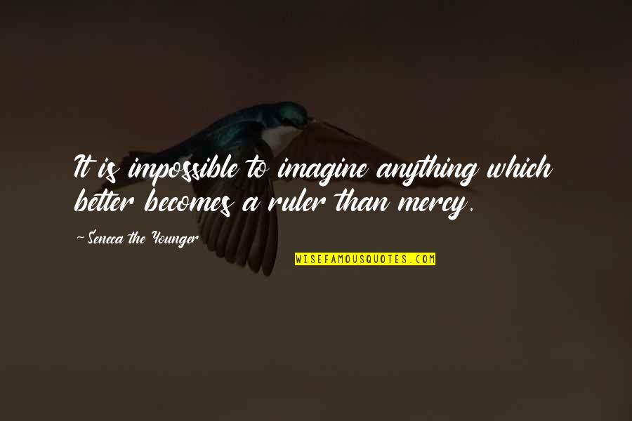 Anything Is Impossible Quotes By Seneca The Younger: It is impossible to imagine anything which better