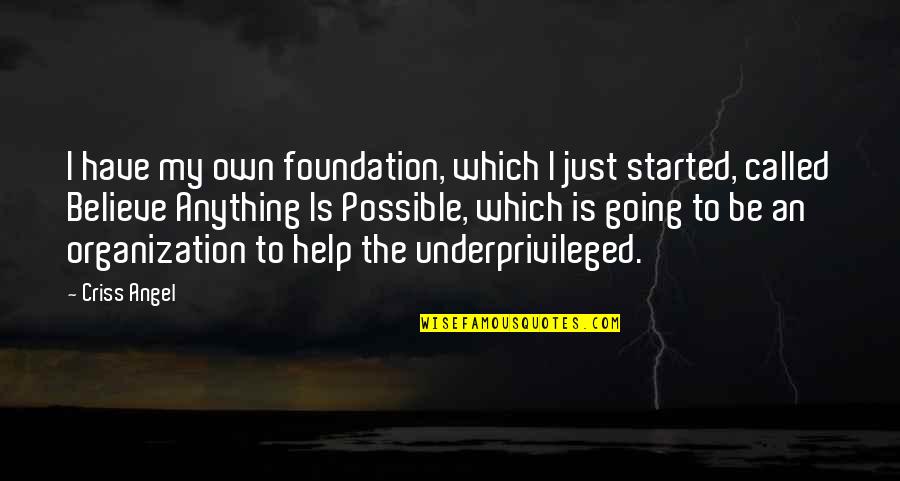 Anything Is Possible If You Believe Quotes By Criss Angel: I have my own foundation, which I just