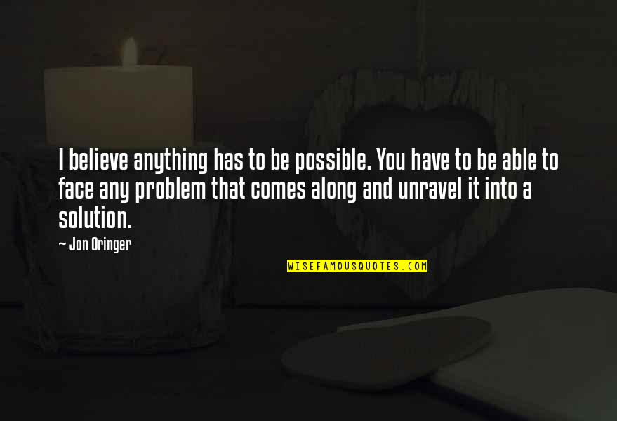 Anything Is Possible If You Believe Quotes By Jon Oringer: I believe anything has to be possible. You