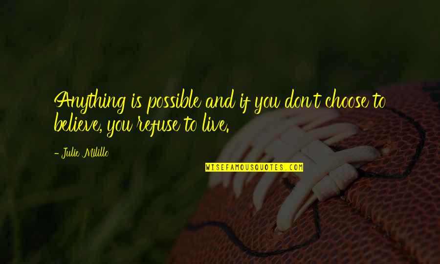 Anything Is Possible If You Believe Quotes By Julie Milillo: Anything is possible and if you don't choose