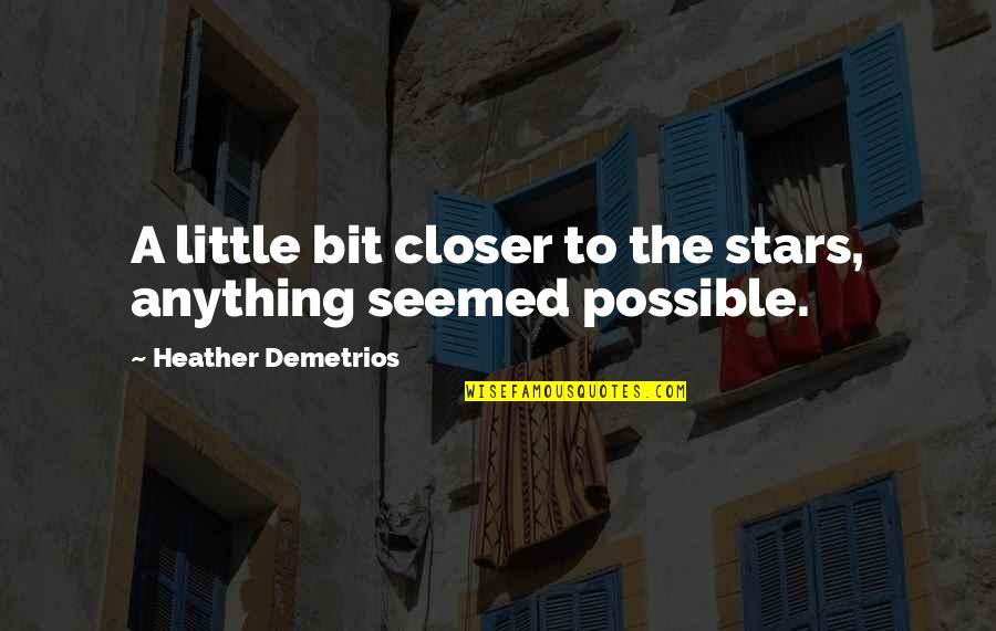 Anything Is Possible Love Quotes By Heather Demetrios: A little bit closer to the stars, anything
