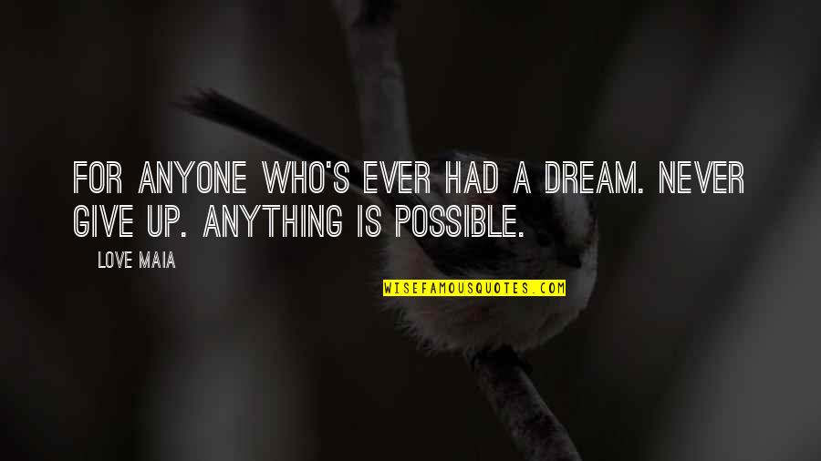 Anything Is Possible Love Quotes By Love Maia: For anyone who's ever had a dream. Never