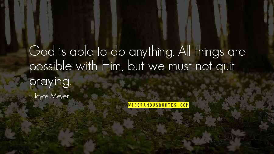 Anything Is Possible With God Quotes By Joyce Meyer: God is able to do anything. All things