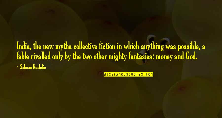 Anything Is Possible With God Quotes By Salman Rushdie: India, the new mytha collective fiction in which