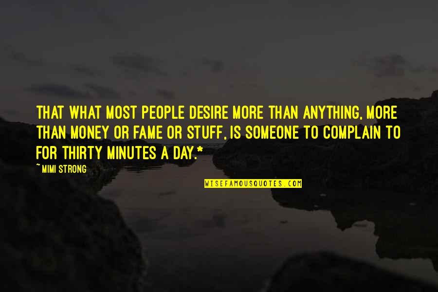 Anything More Quotes By Mimi Strong: That what most people desire more than anything,