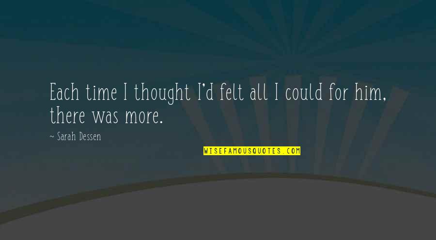 Anything More Quotes By Sarah Dessen: Each time I thought I'd felt all I
