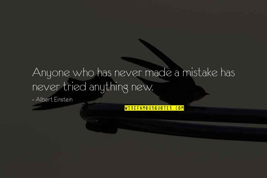 Anything New Quotes By Albert Einstein: Anyone who has never made a mistake has