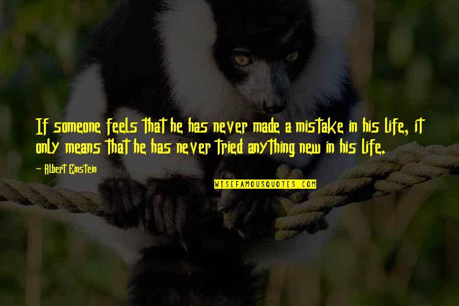Anything New Quotes By Albert Einstein: If someone feels that he has never made