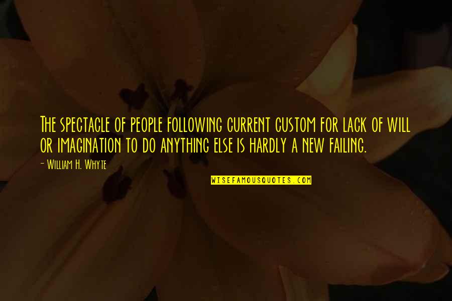 Anything New Quotes By William H. Whyte: The spectacle of people following current custom for