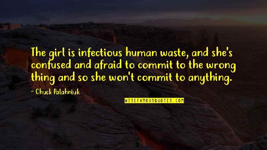 Anything The Quotes By Chuck Palahniuk: The girl is infectious human waste, and she's