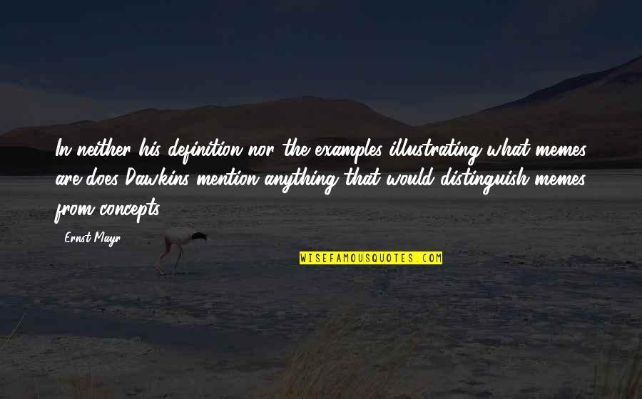 Anything The Quotes By Ernst Mayr: In neither his definition nor the examples illustrating