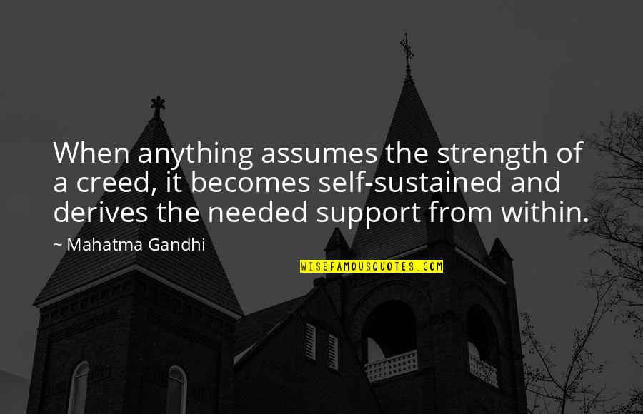 Anything The Quotes By Mahatma Gandhi: When anything assumes the strength of a creed,