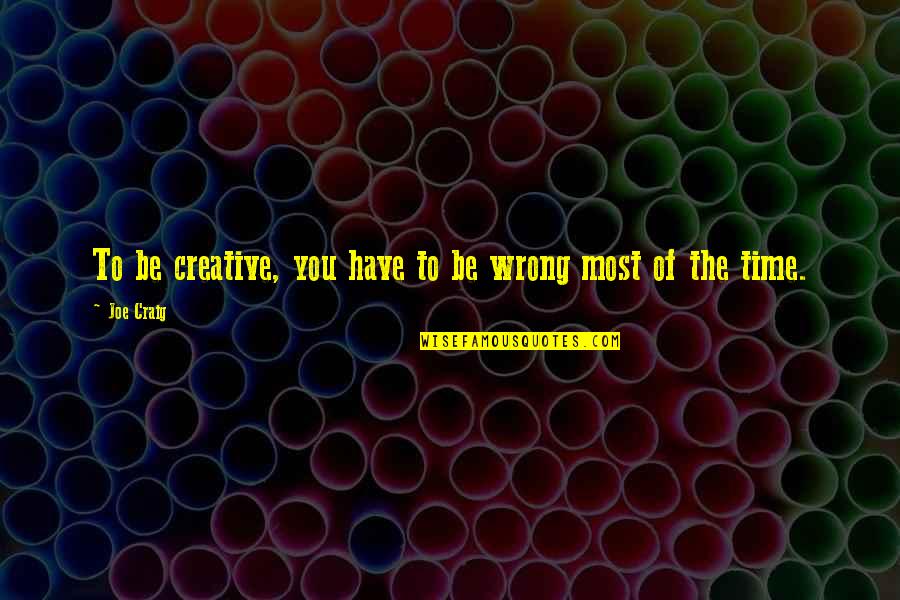 Anything Tumblr Quotes By Joe Craig: To be creative, you have to be wrong