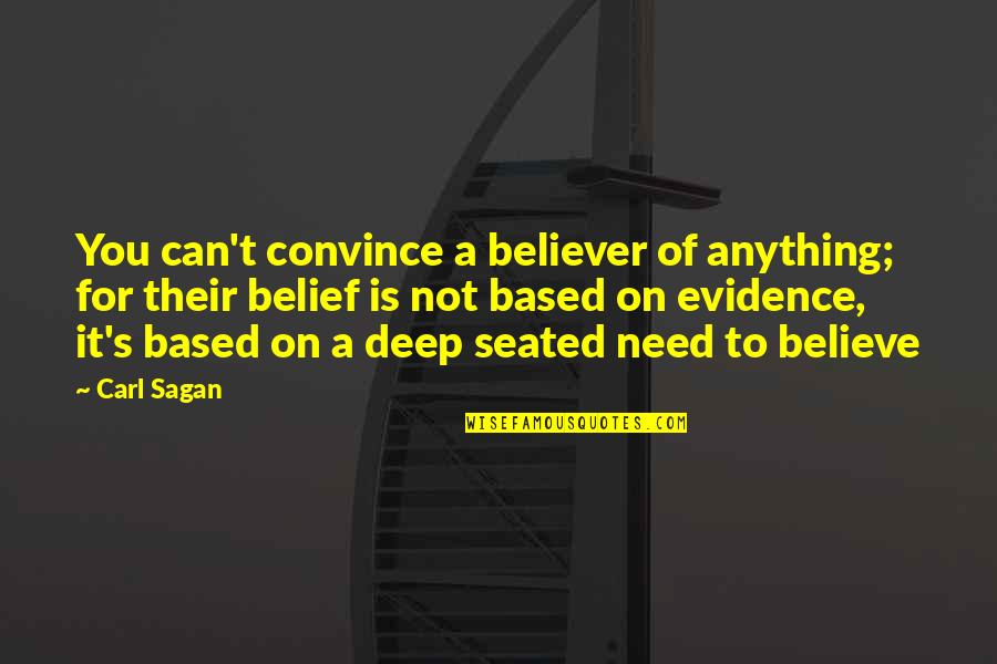 Anything You Need Quotes By Carl Sagan: You can't convince a believer of anything; for