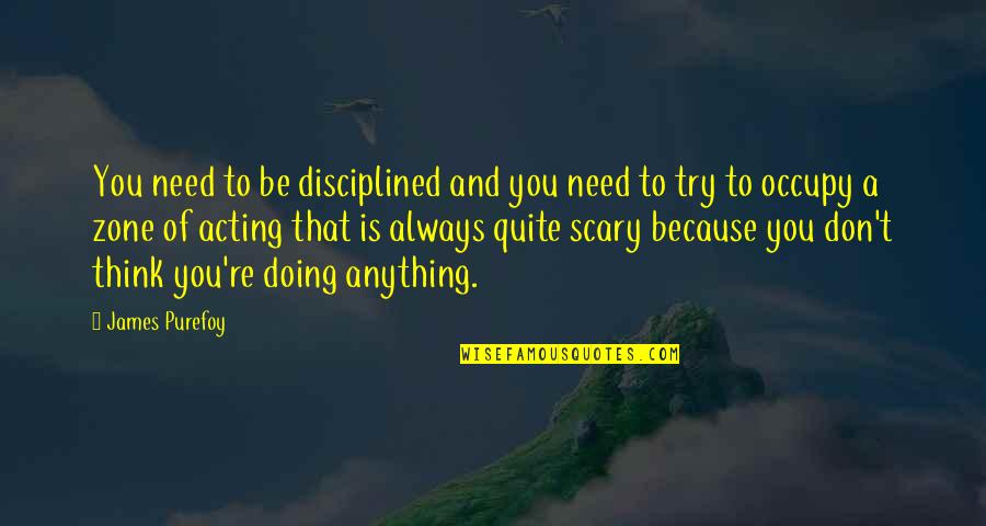 Anything You Need Quotes By James Purefoy: You need to be disciplined and you need