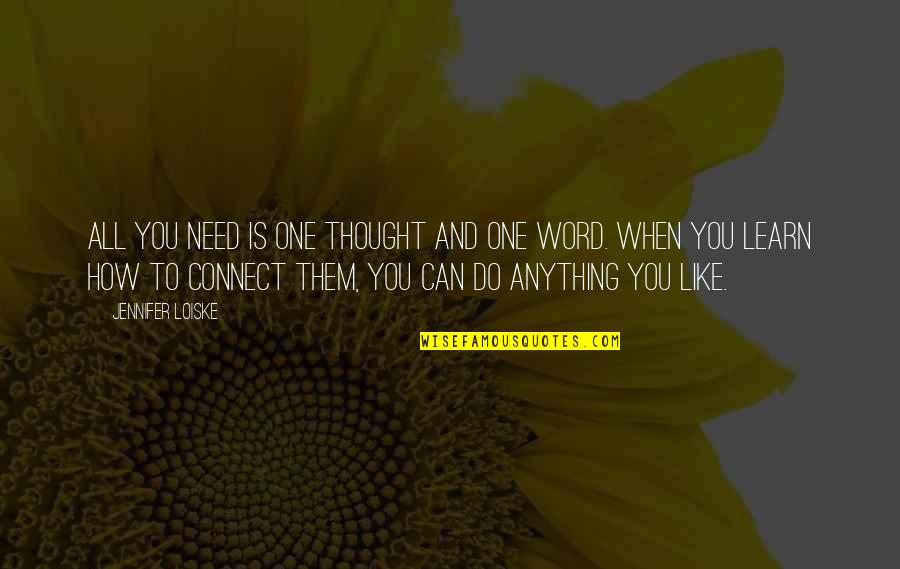 Anything You Need Quotes By Jennifer Loiske: All you need is one thought and one