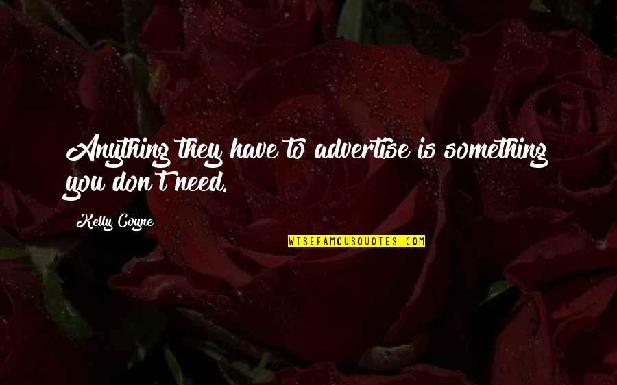 Anything You Need Quotes By Kelly Coyne: Anything they have to advertise is something you