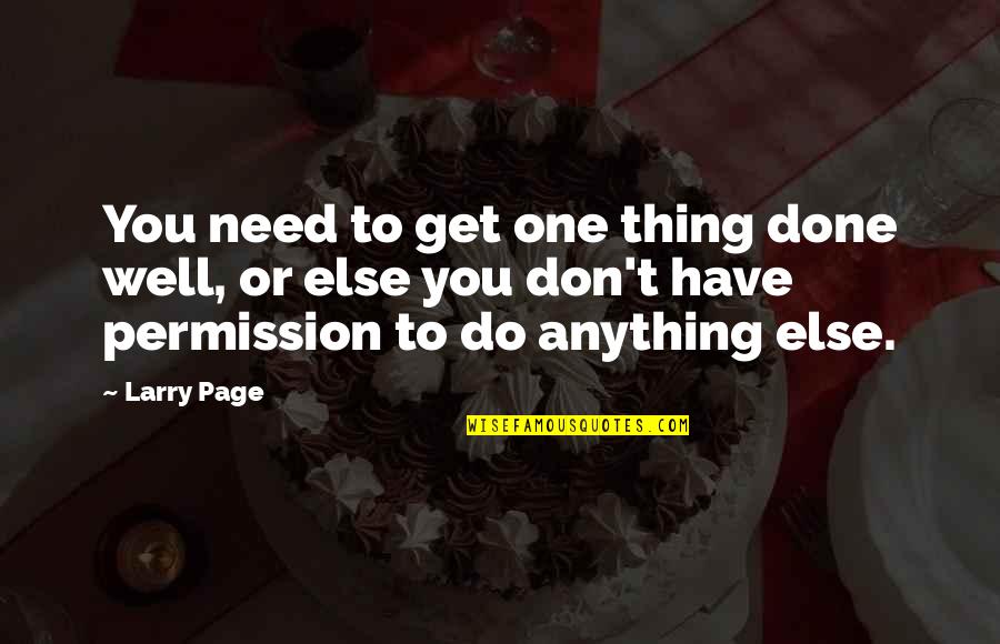 Anything You Need Quotes By Larry Page: You need to get one thing done well,