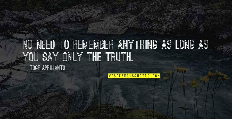 Anything You Need Quotes By Toge Aprilianto: no need to remember anything as long as
