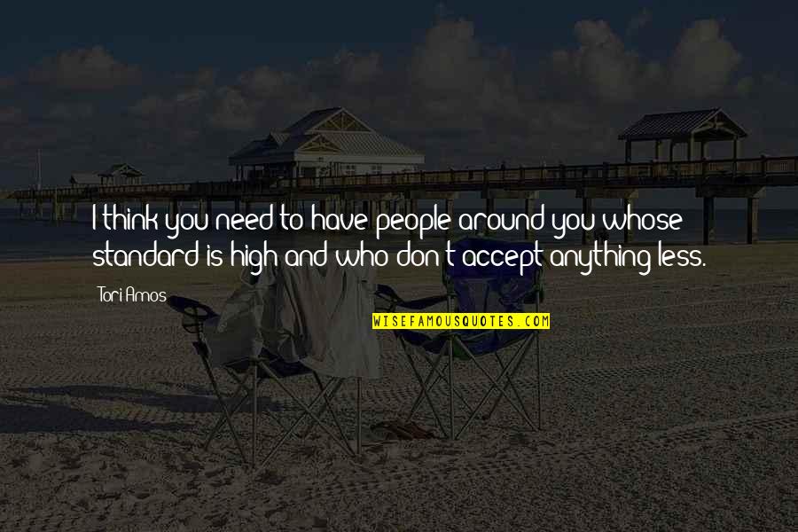 Anything You Need Quotes By Tori Amos: I think you need to have people around