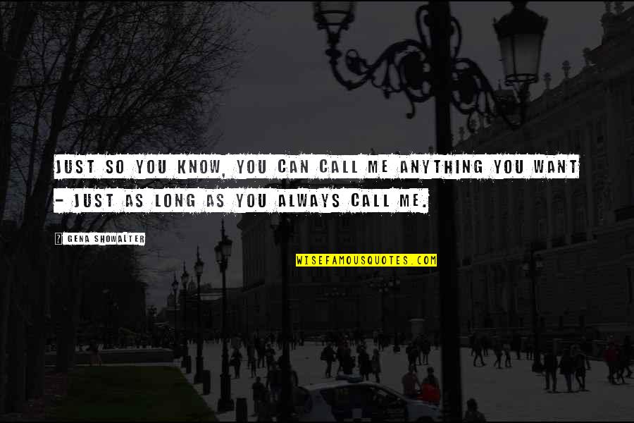 Anything You Want Quotes By Gena Showalter: Just so you know, you can call me Anything You Want Quotes By Gena Showalter: Just so you know, you can call me