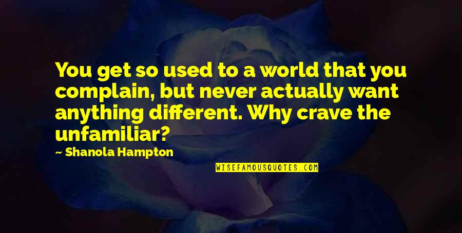 Anything You Want Quotes By Shanola Hampton: You get so used to a world that Anything You Want Quotes By Shanola Hampton: You get so used to a world that