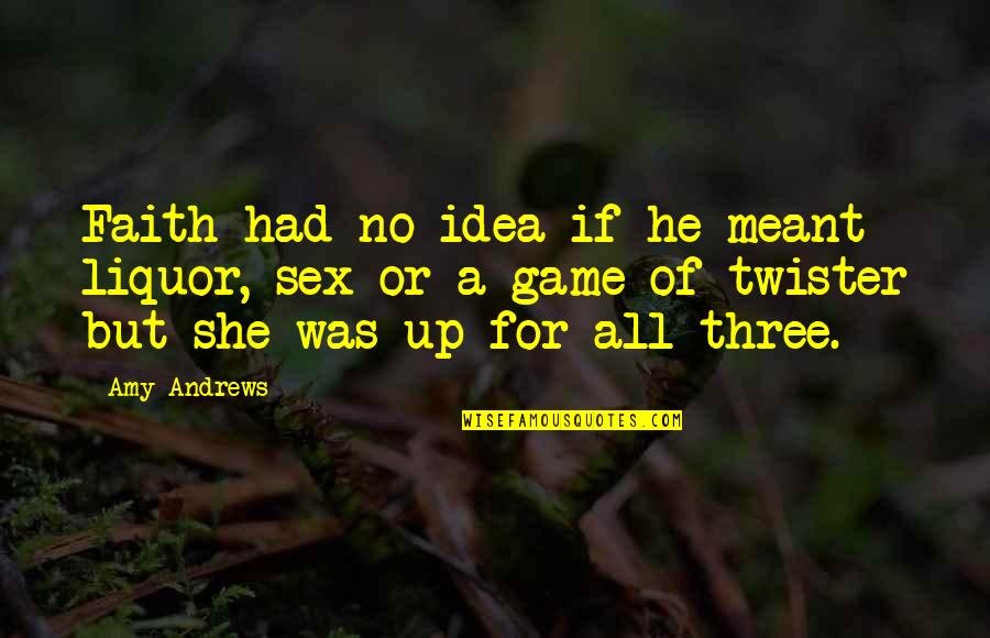Anythingautomotice Quotes By Amy Andrews: Faith had no idea if he meant liquor,