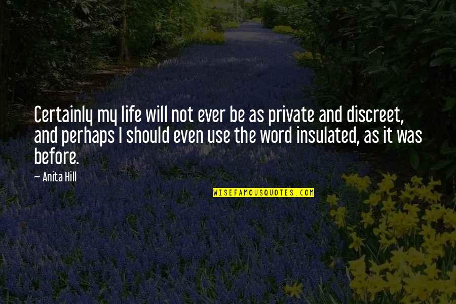 Anythingautomotice Quotes By Anita Hill: Certainly my life will not ever be as
