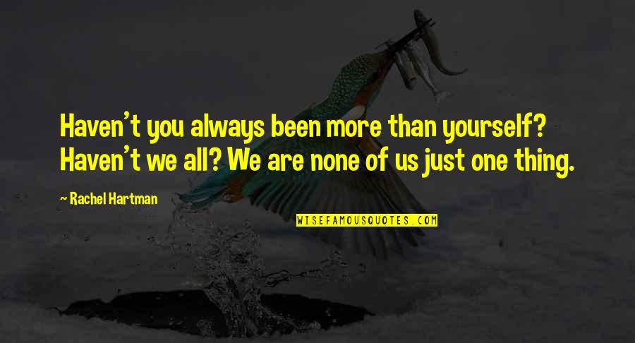 Anythingit Inc Quotes By Rachel Hartman: Haven't you always been more than yourself? Haven't Anythingit Inc Quotes By Rachel Hartman: Haven't you always been more than yourself? Haven't