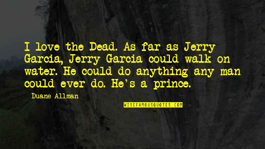 Anything's Quotes By Duane Allman: I love the Dead. As far as Jerry