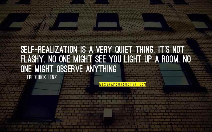 Anything's Quotes By Frederick Lenz: Self-realization is a very quiet thing. It's not