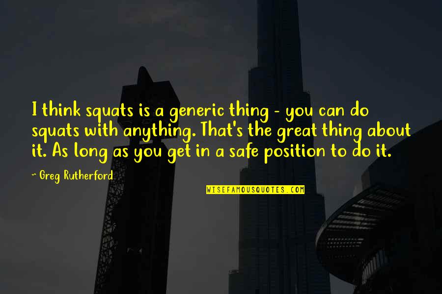 Anything's Quotes By Greg Rutherford: I think squats is a generic thing -