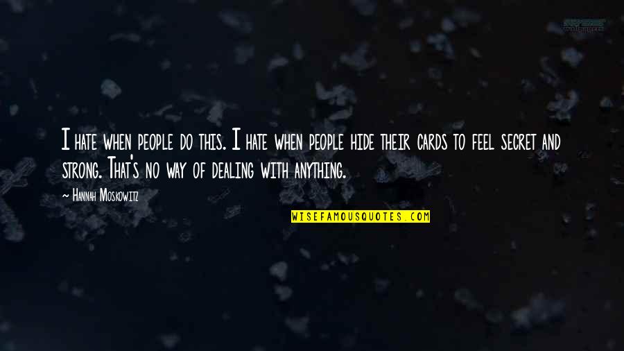 Anything's Quotes By Hannah Moskowitz: I hate when people do this. I hate