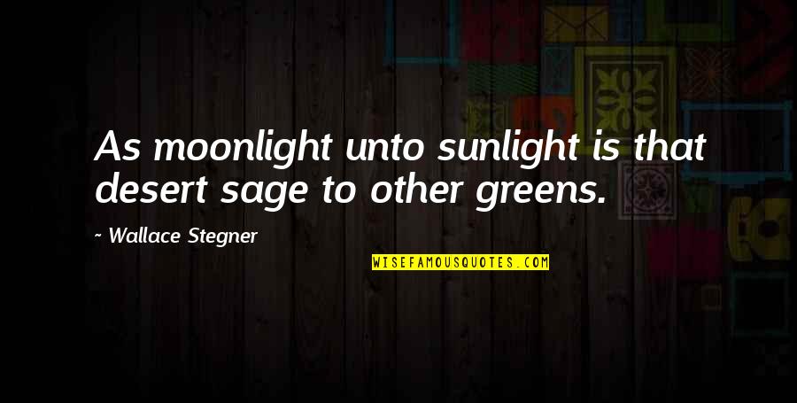 Anythinng Quotes By Wallace Stegner: As moonlight unto sunlight is that desert sage