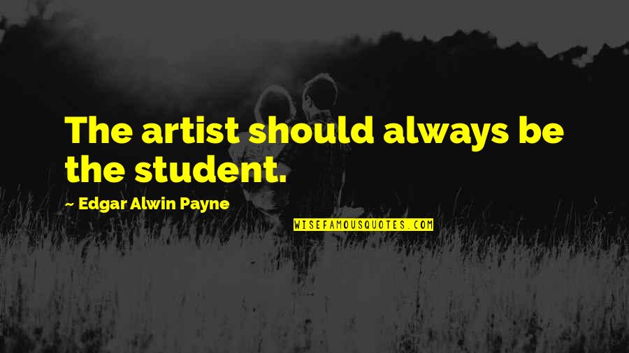 Anytime Fitness Motivational Quotes By Edgar Alwin Payne: The artist should always be the student.