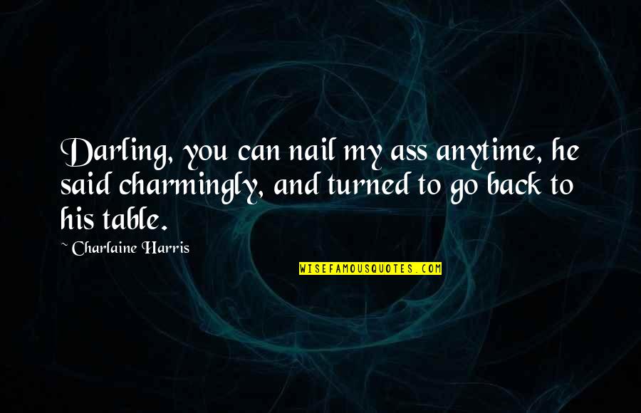 Anytime Quotes By Charlaine Harris: Darling, you can nail my ass anytime, he