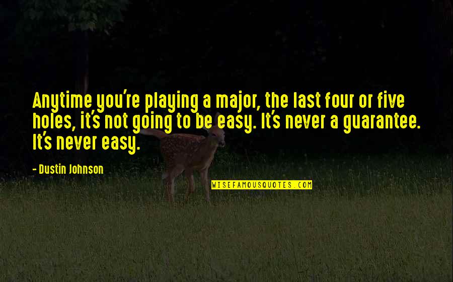 Anytime Quotes By Dustin Johnson: Anytime you're playing a major, the last four