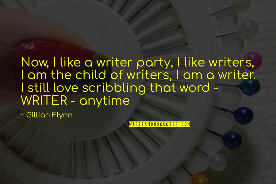 Anytime Quotes By Gillian Flynn: Now, I like a writer party, I like