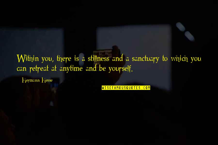 Anytime Quotes By Hermann Hesse: Within you, there is a stillness and a