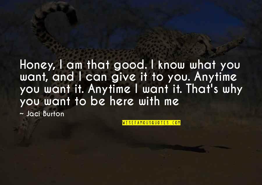 Anytime Quotes By Jaci Burton: Honey, I am that good. I know what