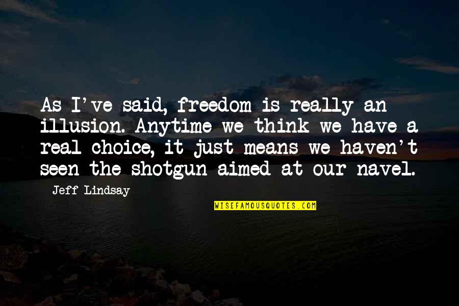 Anytime Quotes By Jeff Lindsay: As I've said, freedom is really an illusion.