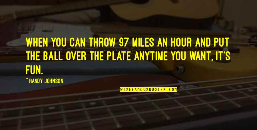 Anytime Quotes By Randy Johnson: When you can throw 97 miles an hour