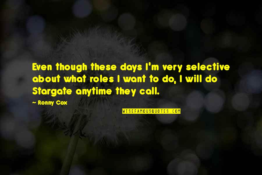Anytime Quotes By Ronny Cox: Even though these days I'm very selective about