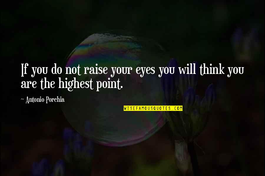 Anytime You Need Me Quotes By Antonio Porchia: If you do not raise your eyes you